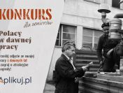 SENTYMENTALNY KONKURS DLA OSÓB 50+ - „POLACY W DAWNEJ PRACY”